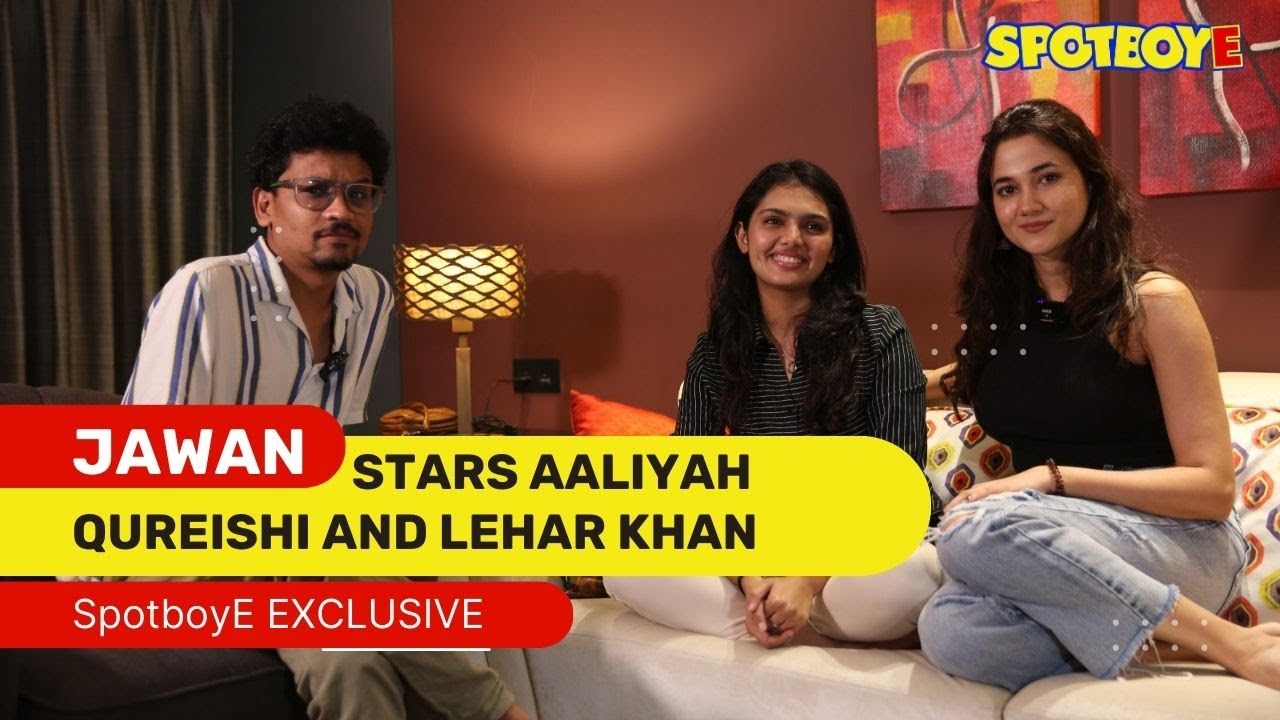 In Conversation With Jawan Stars Aaliyah Qureishi And Lehar Khan | SpotboyE EXCLUSIVE