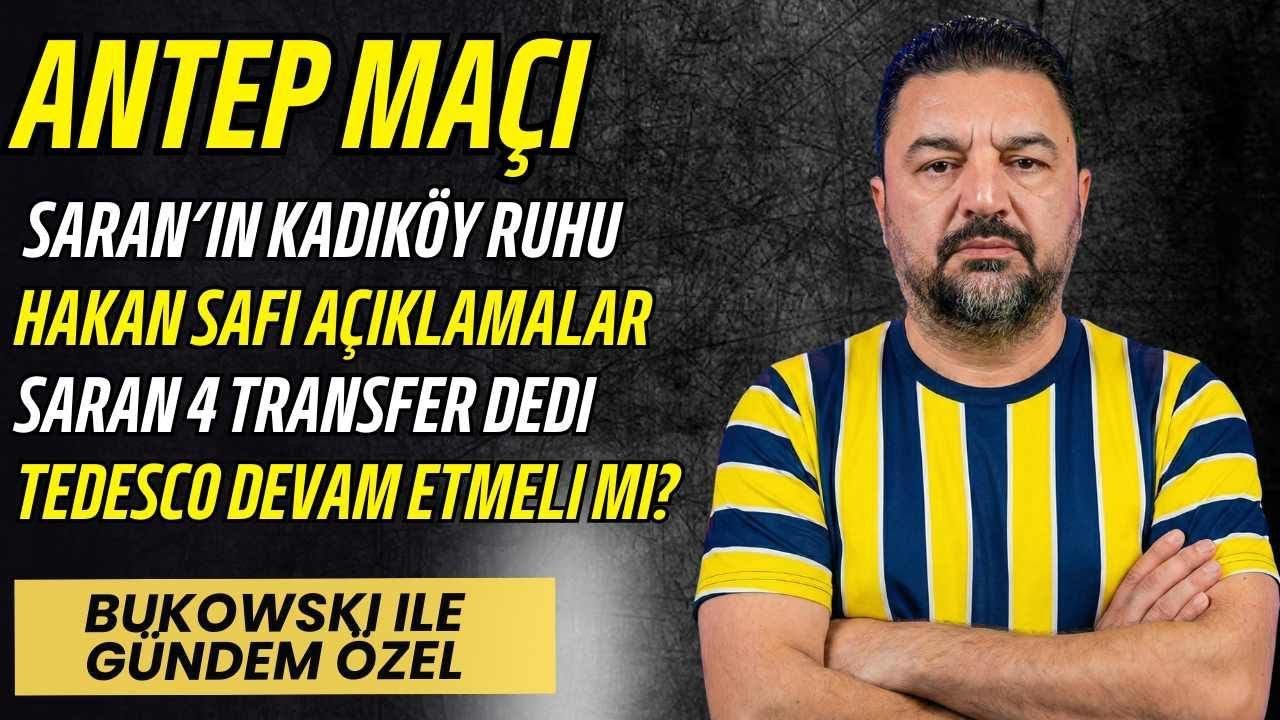 Bukowski ile Haftanın Gündemi - Gaziantep Maçı ve Sonrasındaki Açıklamalar