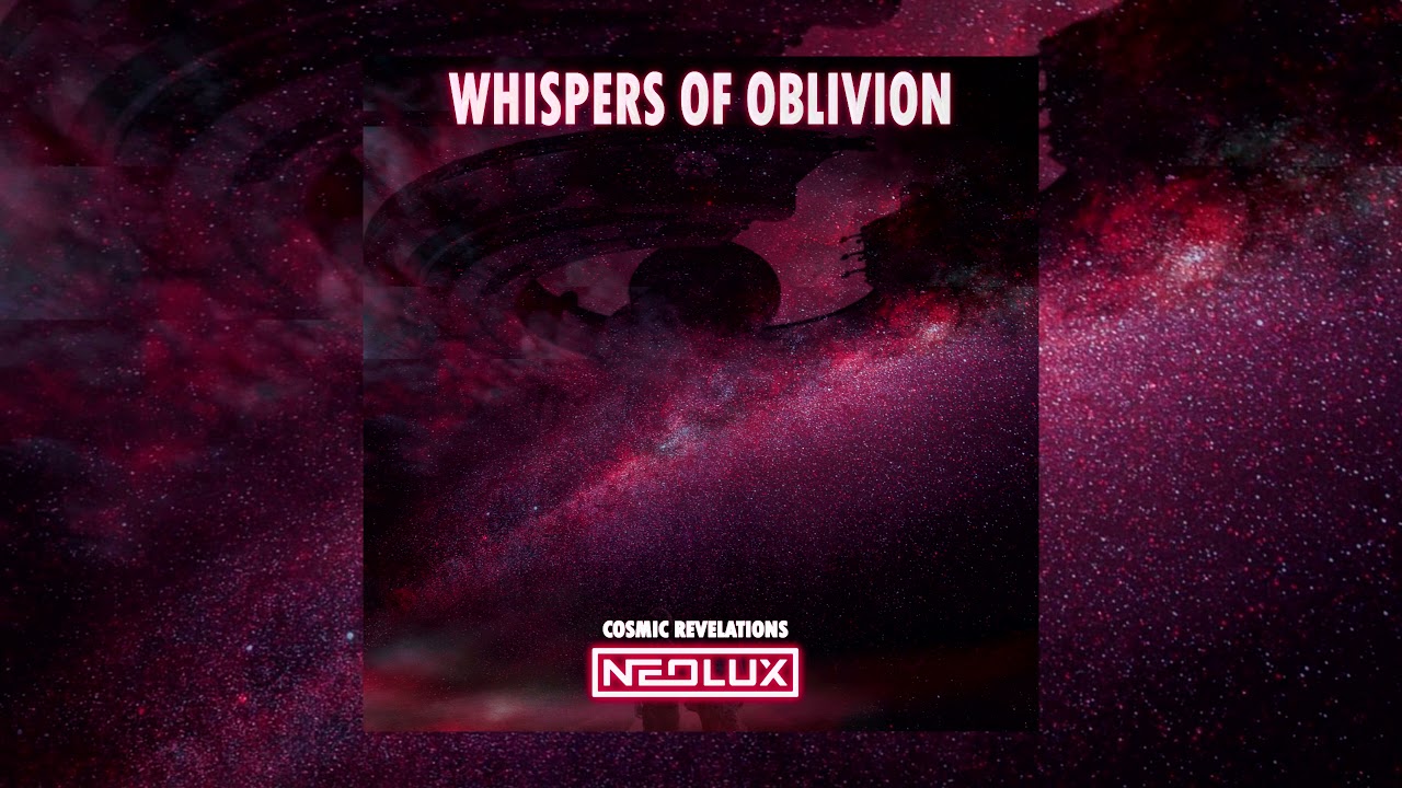Neolux - Whispers of Oblivion (Cosmic Revelations Mix)
