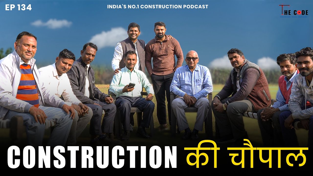 Construction Ki Choupal - 7 contractors, 2 civil engineers and 1 podcaster EP134 The CODE | PODCAST