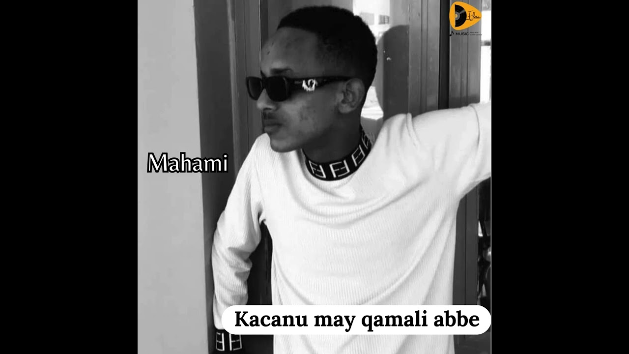 Mahami - Kacanu may qamali abbe