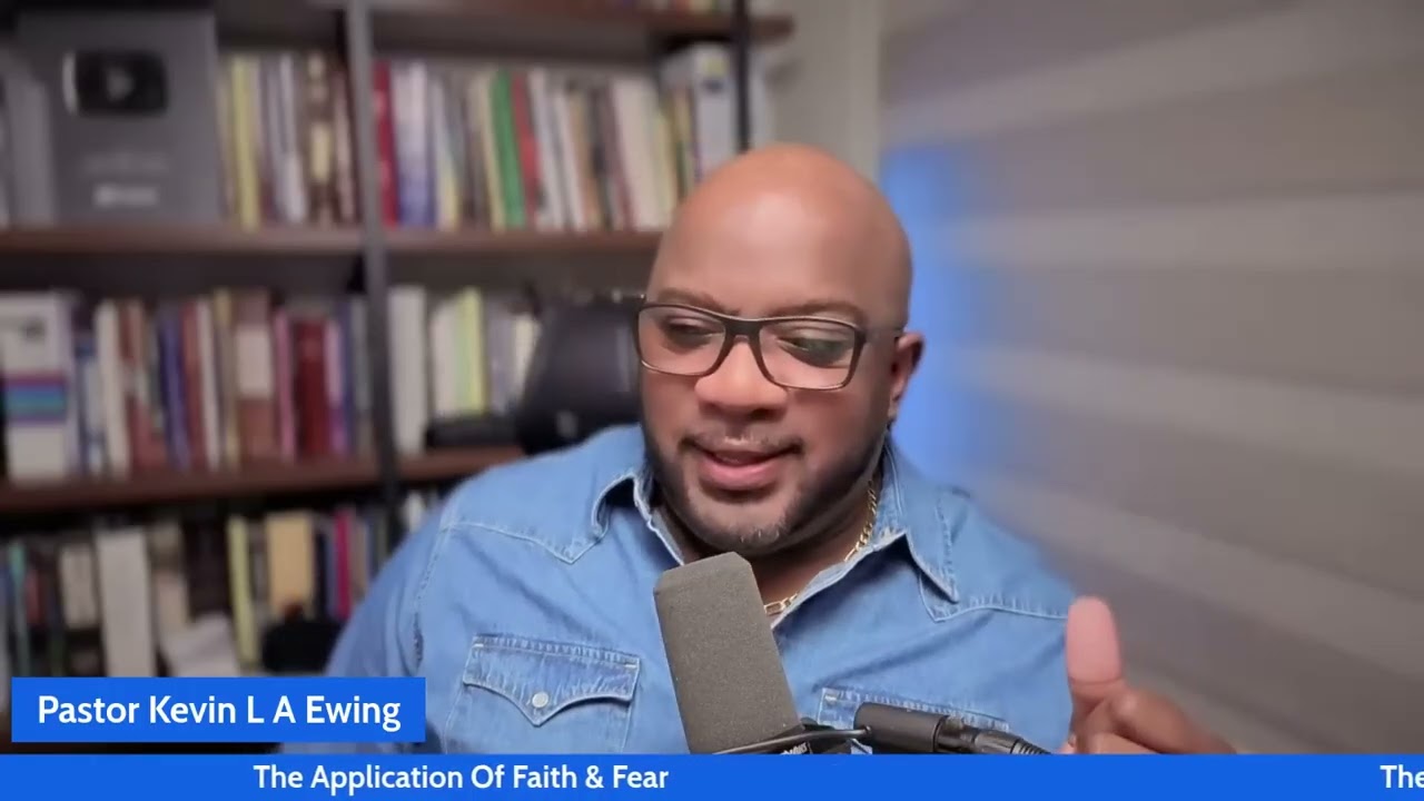 Pastor Kevin L A Ewing: The Application Of Faith & Fear