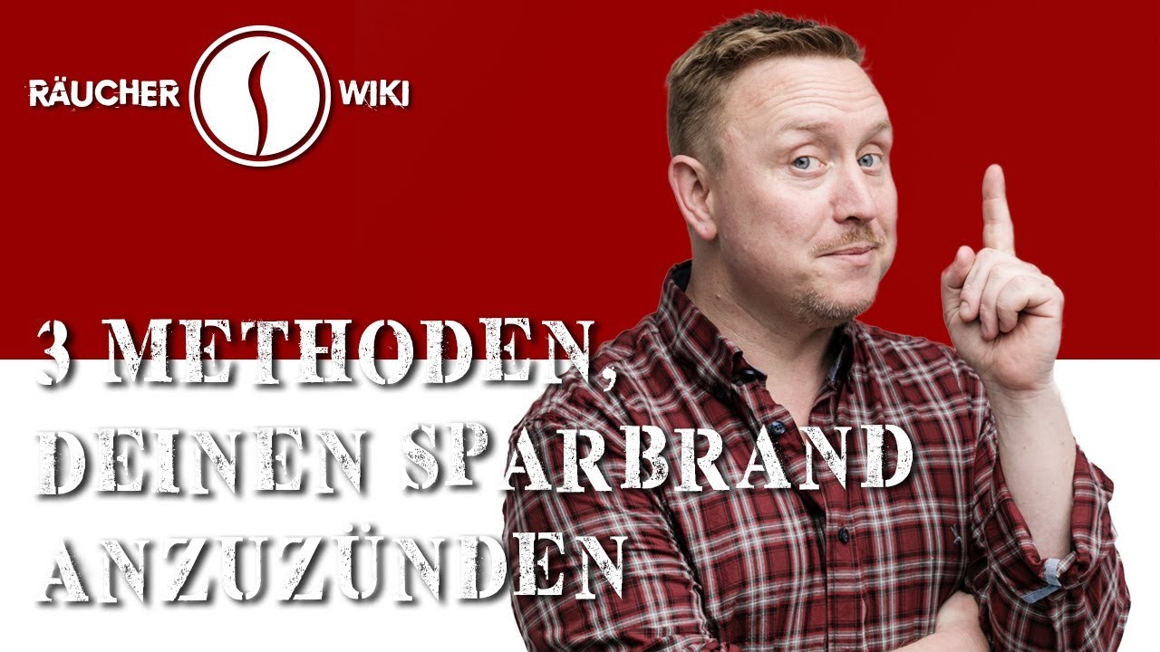 Sparbrand f&uuml;llen und Anz&uuml;nden (R&auml;ucherwiki Folge 16)