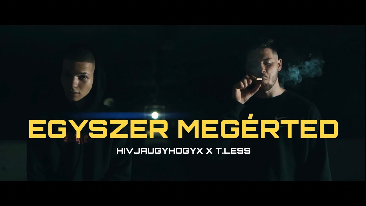 Hivjaugyhogyx feat T.Less - Egyszer Megérted (Official Music Video)