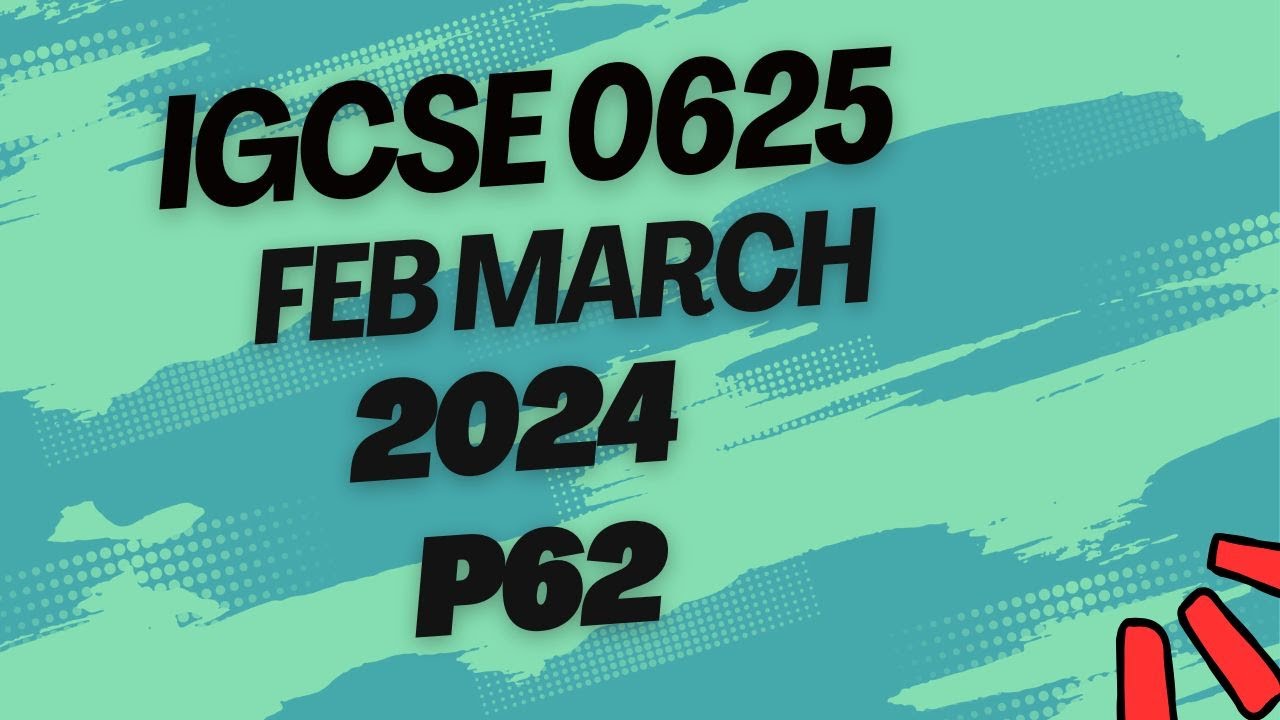 Physics 0625 - P62 - Feb March 2024