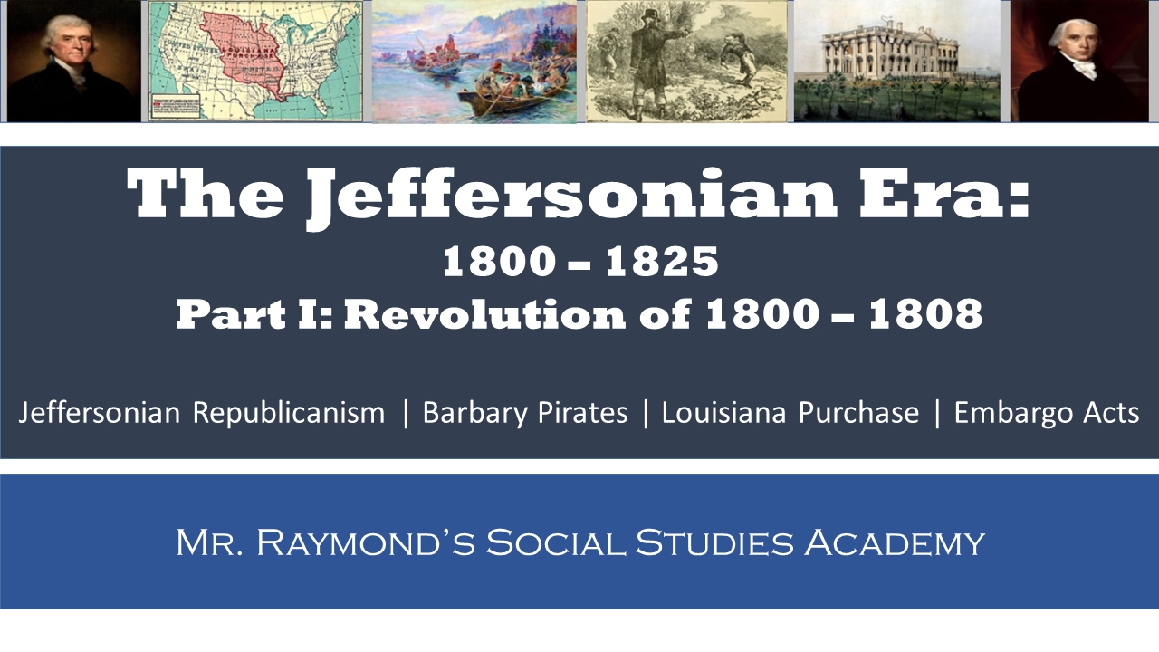 Jeffersonian Era: Part I - 1800 - 1808 - Thomas Jefferson's Presidency