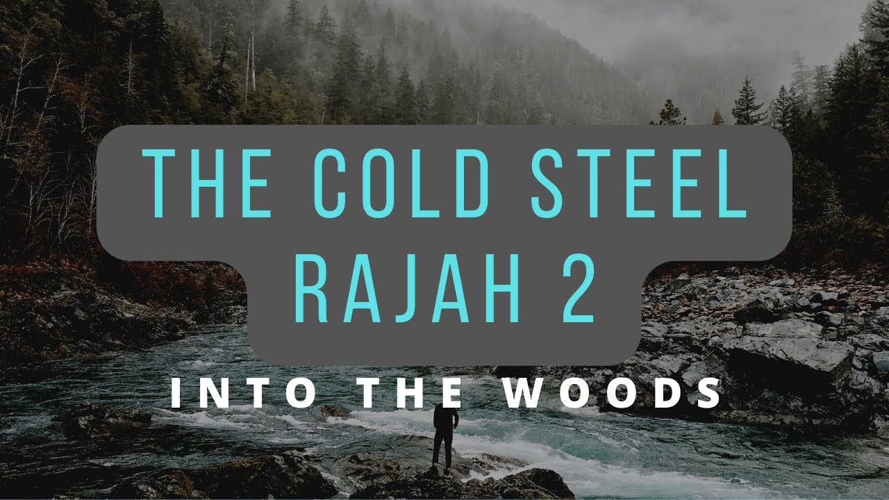 Into The Woods - The Cold Steel Rajah 2 2021!!!!!!!!!!!!!!!!!!!!!!!!!!!!!!!!!!!!!!!!!!!!!!!!!!!!!!!