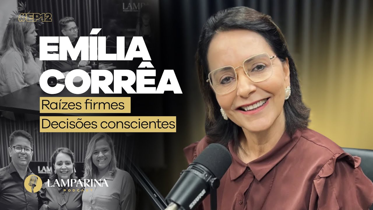Emília Corrêa: Raízes firmes, decisões conscientes | Lamparina Podcast #ep12