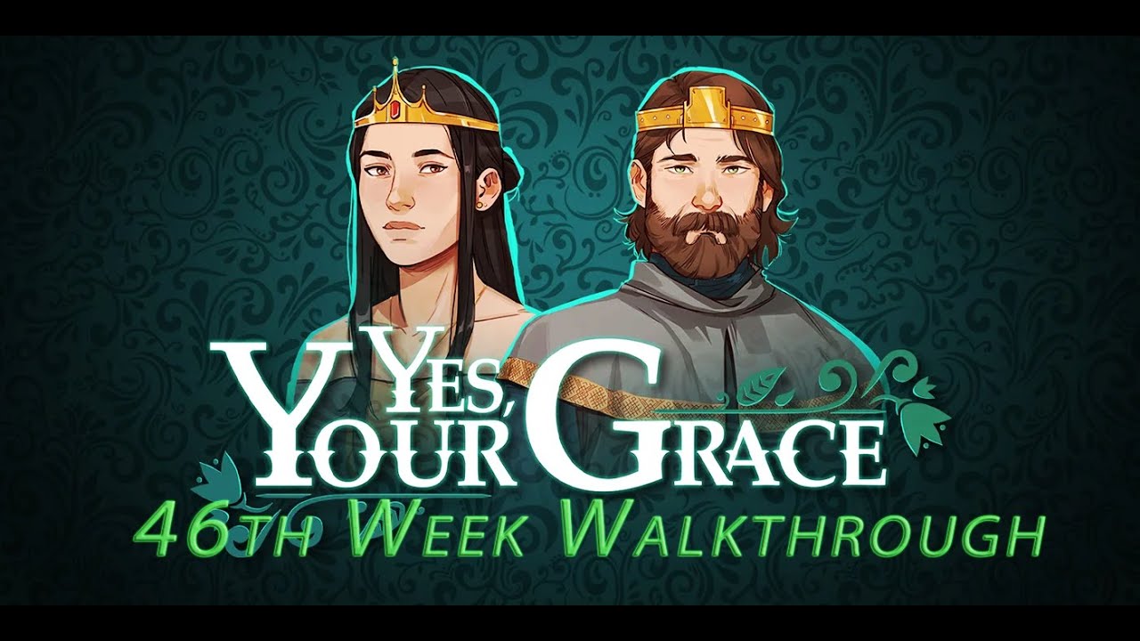 Yes, Your Grace. Gameplay 46th Week  Full Walkthrough (No Comments)