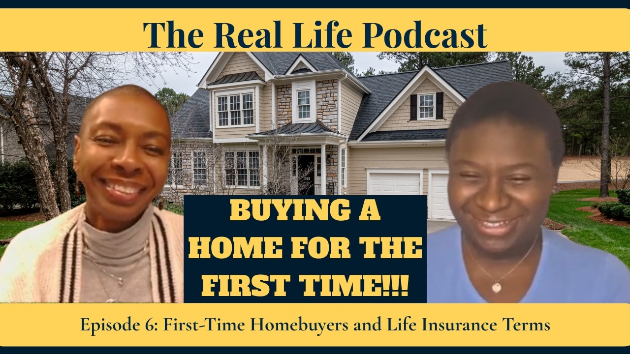Episode 6: First Time Homebuyers and Life Insurance Terms | The Real Life Podcast