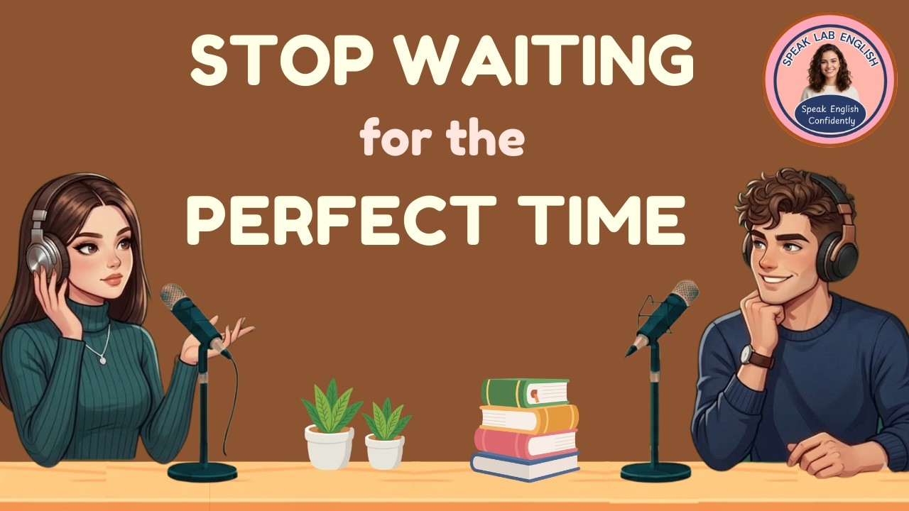 Stop Waiting For The Perfect Time | English Podcast for Easy English Conversation | Learn English