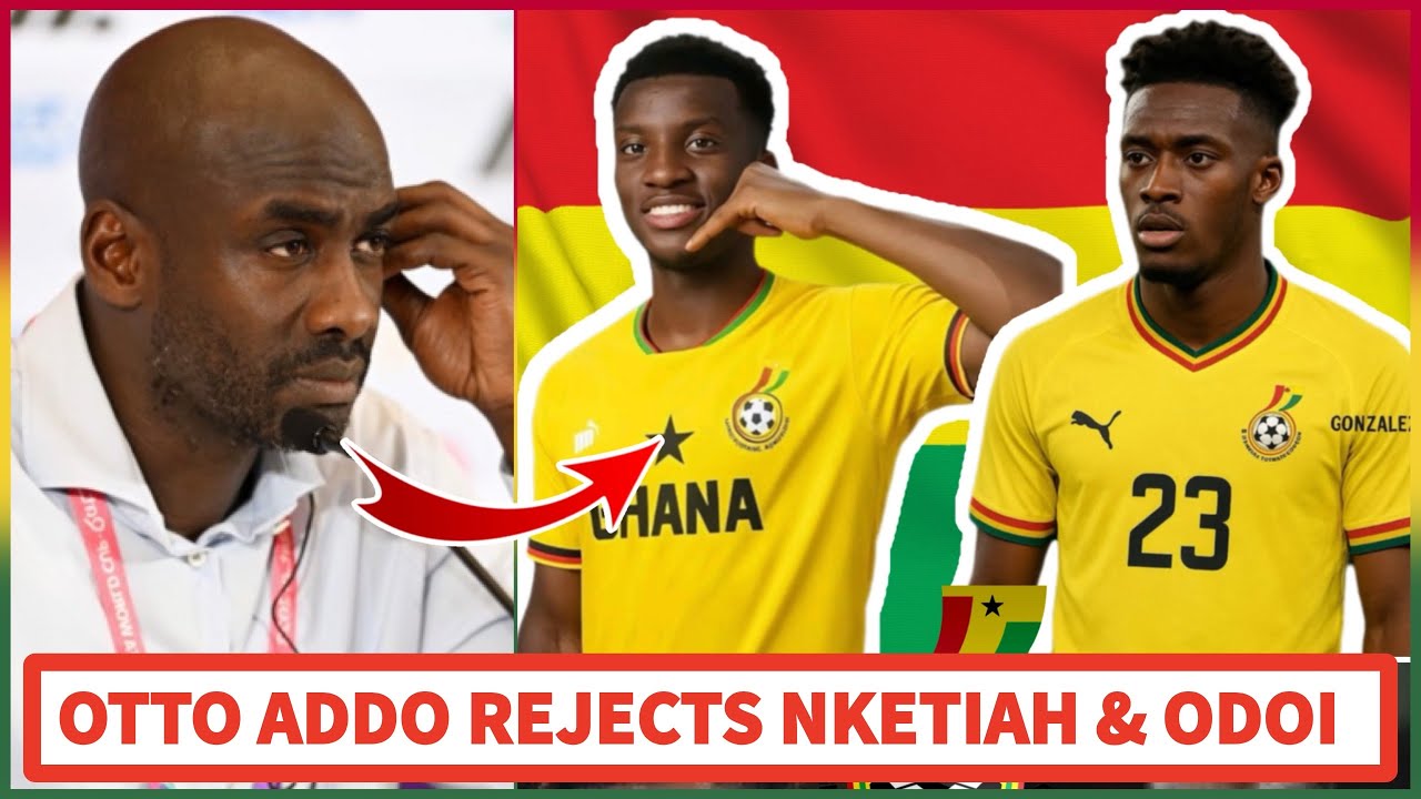 OTTO ADDO REJECTS EDDIE NKETIAH & HUDSON-ODOI FOR BLACK STARS WORLD CUP