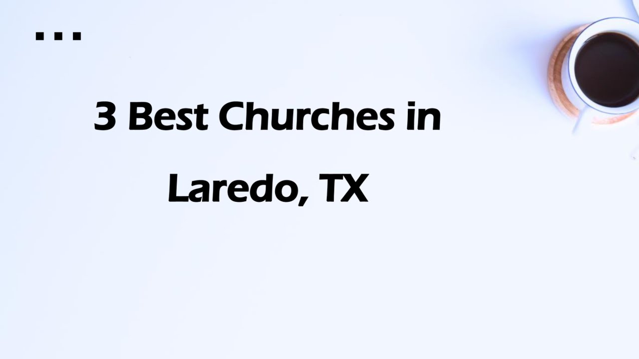 3 Best Churches in Laredo, Texas 2024 | Places of Worship