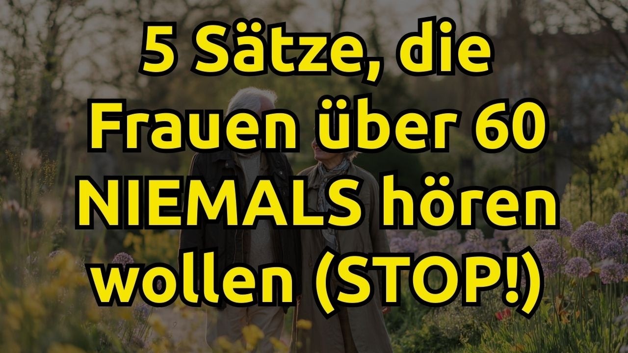 5 Sätze, die eine Frau über 60 NIEMALS hören will (aber Männer sagen sie trotzdem)