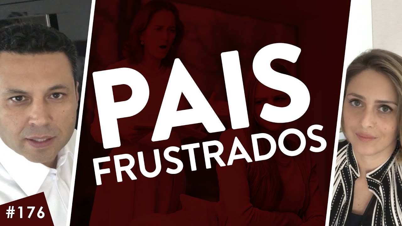 #176 MÃE, PAI FRUSTRADO(A) - aprenda isto