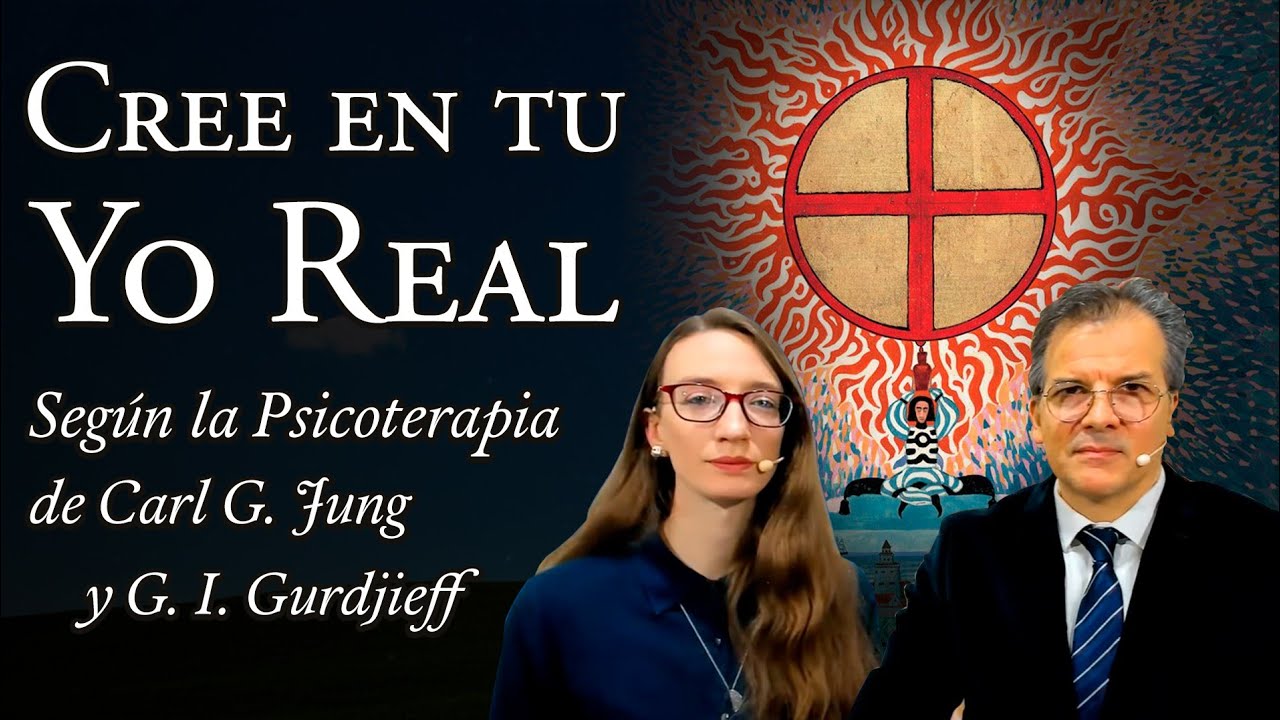 Cree en Tu Yo Real según la Psicoterapia de C. G. Jung y G. I. Gurdjieff