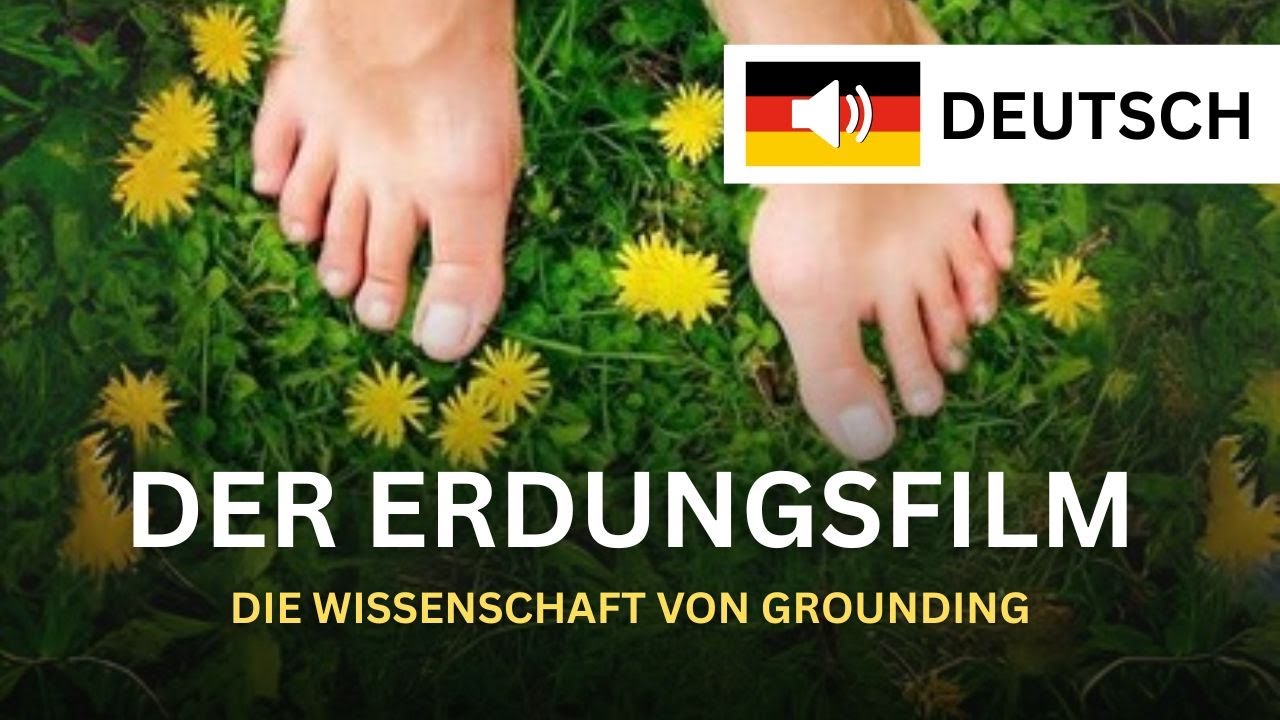 Der Erdungsfilm (Deutscher Ton): Wissenschaft der Erdung/Grounding/Earthing &ndash; Dokumentation