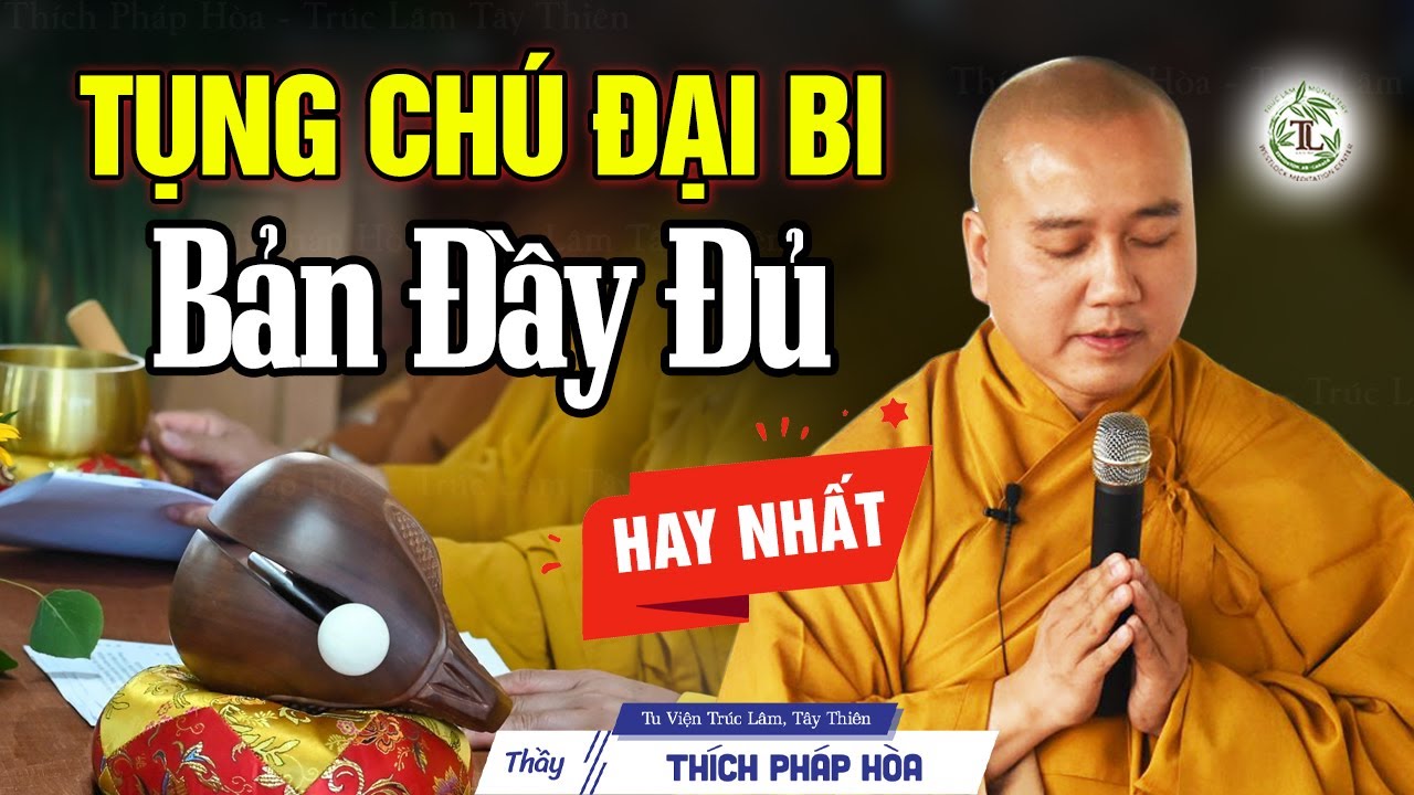 Thầy Pháp Hòa Tụng Chú Đại Bi (bản đầy đủ và hay nhất)