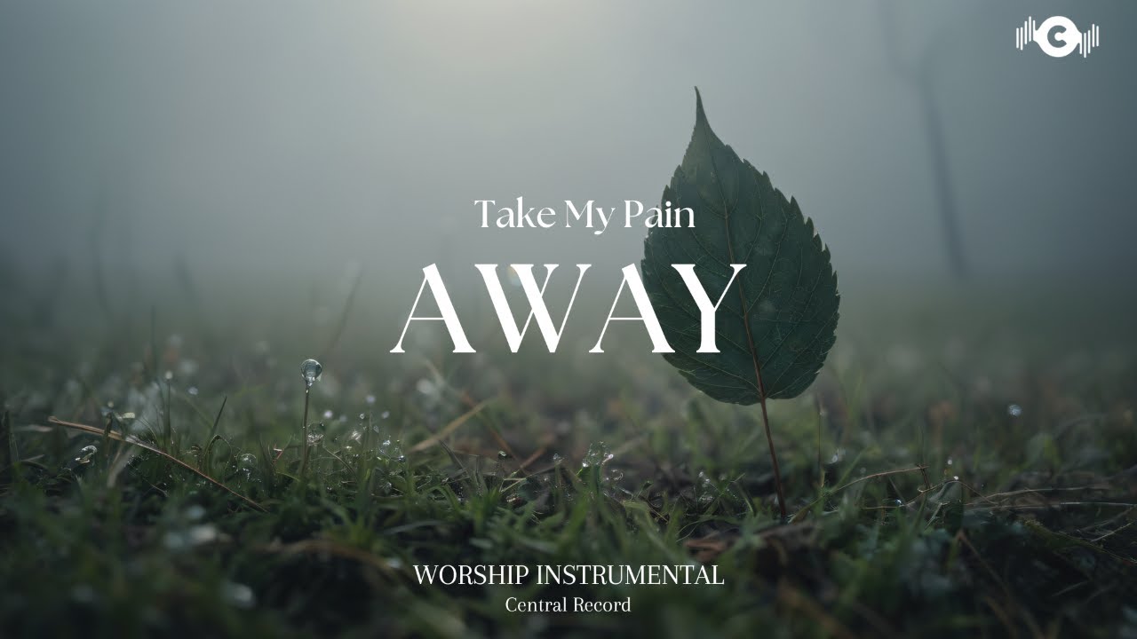TAKE MY PAIN AWAY - Soaking worship instrumental | Prayer and Devotional