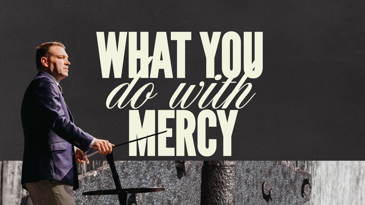 What You Do With Mercy - Pastor Jimmy Stark