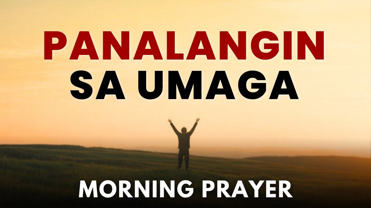 Tagalog Powerful Morning Prayer | Simulan Ang Umaga Kasama Si Hesus | Panalangin sa Umaga