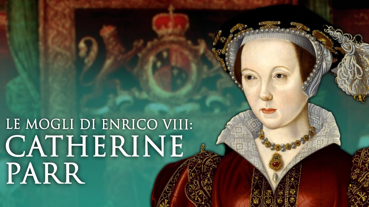 Le mogli di Enrico VIII: Catherine Parr