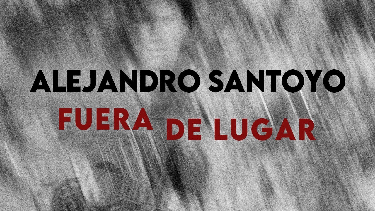 Alejandro Santoyo - 'Fuera de lugar' (Vídeo oficial)