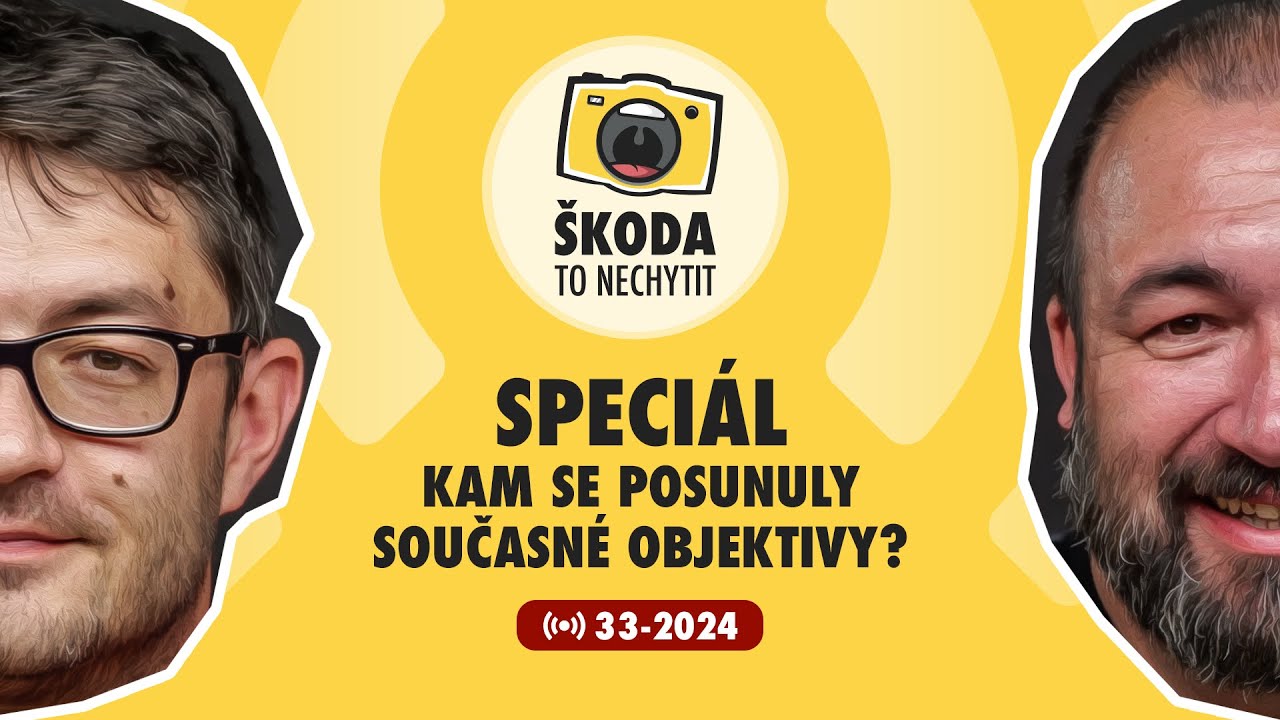 Škoda to nechytit 33-2024: SPECIÁL - Kam se posunuly současné objektivy?