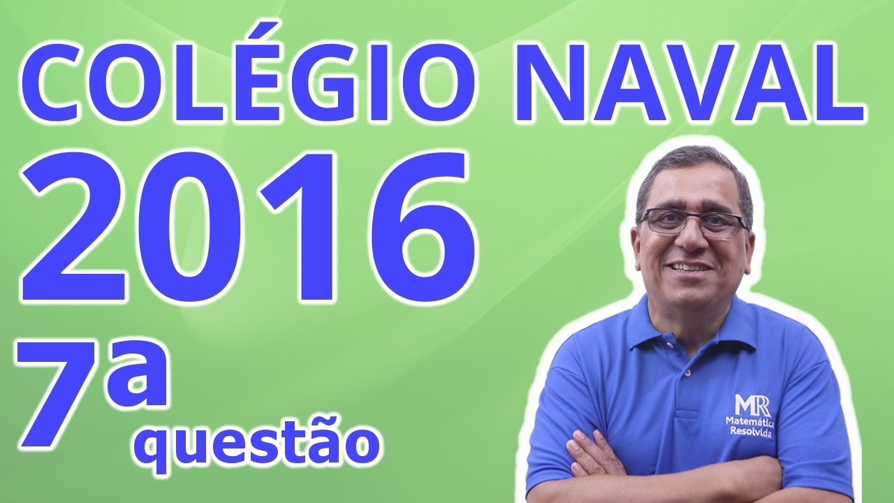 Colégio Naval 2016 - Resolução da Questão 7 de Matemática (Amarela)