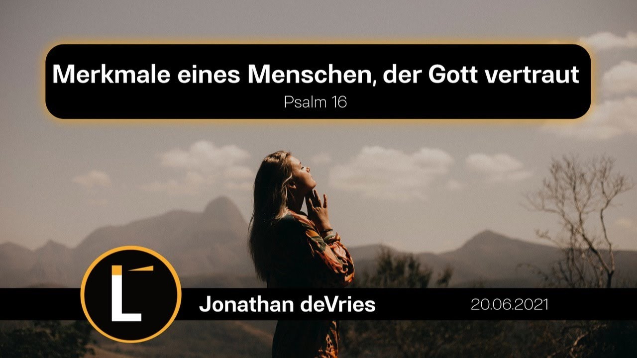 Psalm 16 | Merkmale eines Menschen der Gott vertraut | Jonathan deVries