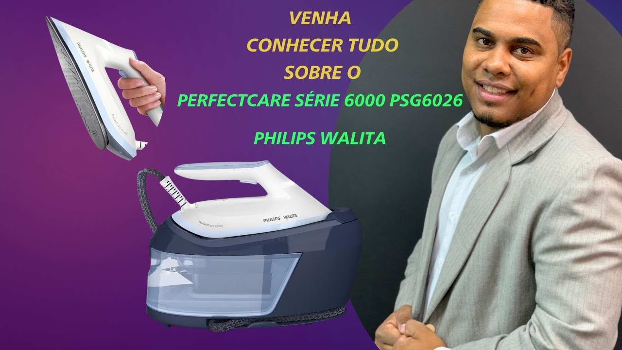 Saiba tudo sobre o Ferro PerfectCare Série 6000 PSG6026 PHILIPS WALITA 🔧