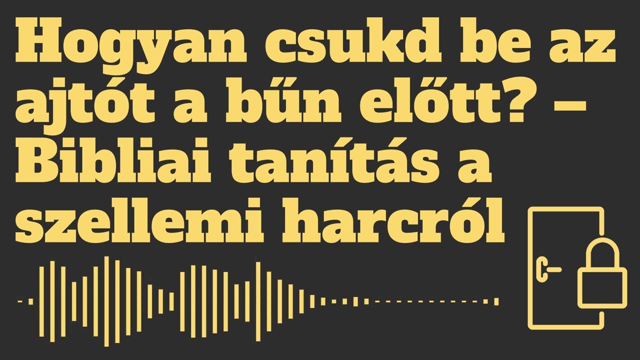 Hogyan csukd be az ajt&oacute;t a bűn előtt? &ndash; Bibliai tan&iacute;t&aacute;s a szellemi harcr&oacute;l