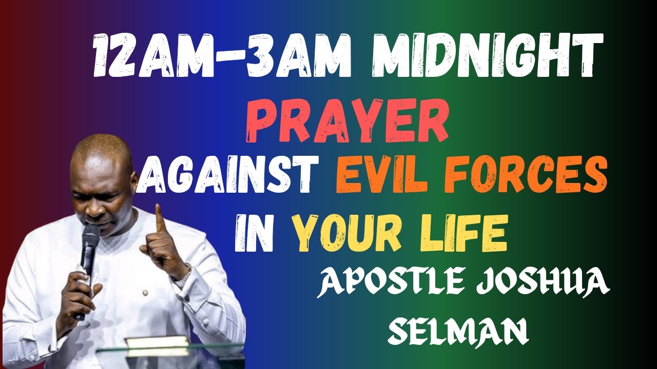 12am-3am Midnight Prayer Against Evil Forces In Your Life||Apostle Joshua Selman