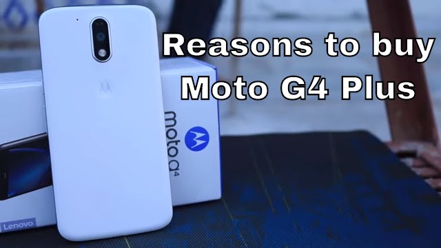 15 Reasons to Buy Moto G4 Plus or Moto G Plus 4th Generation