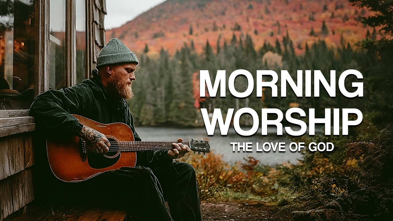 Peaceful Morning Worship Session 🍃 Healing Biblical Indie Folk | The Love Of God