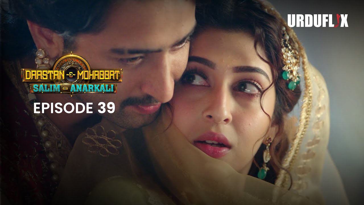 Dastaan-E-Mohabbat Salim Anarkali Episode 39  Romantic Drama Serial | Latest Drama 2024