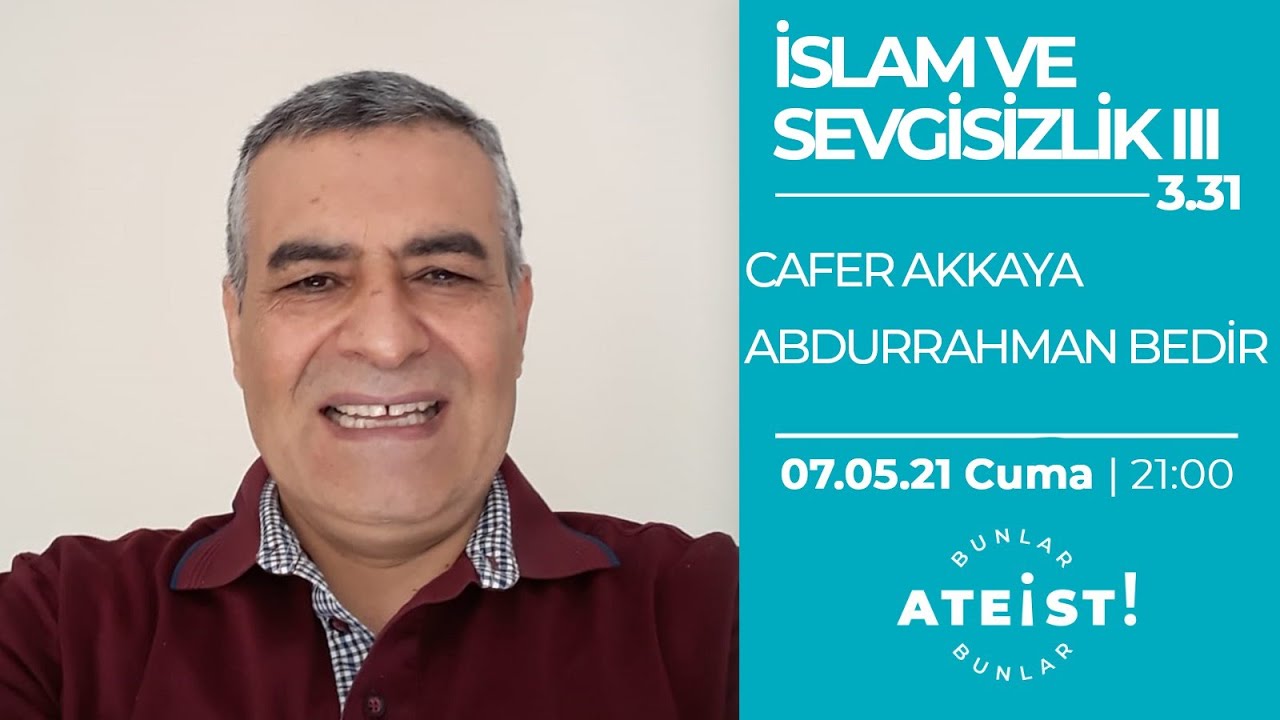İSLAM VE SEVGİSİZİLİK III - Bunlar Ateist! - 3.31 - Cafer Akkaya, Abdurrahman Bedir