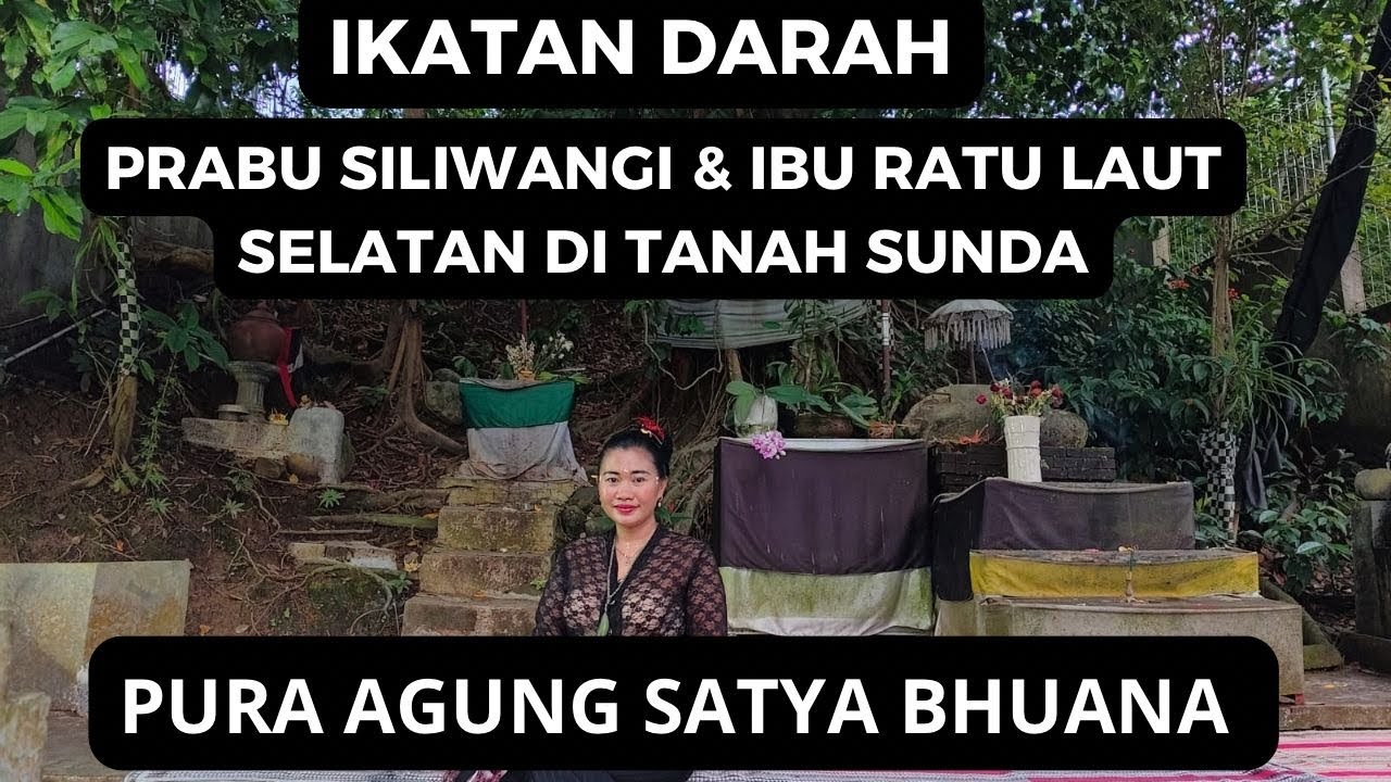 IKATAN DARAH PRABU SILIWANGI DAN IBU RATU LAUT SELATAN DI TANAH SUNDA. PURA AGUNG SATYA BHUANA