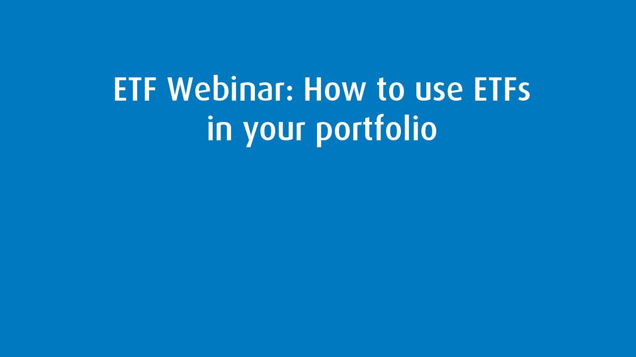 ETF Webinar: How to use ETFs in your portfolio