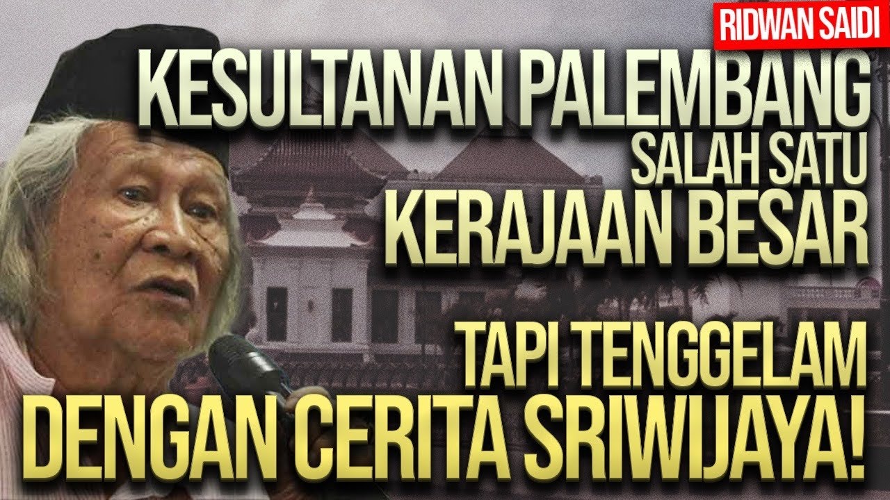RIDWAN SAIDI: KESULTANAN PALEMBANG SALAH SATU KERAJAAN BESAR, TAPI TENGGELAM DENGAN FIKSI SRIWIJAYA!