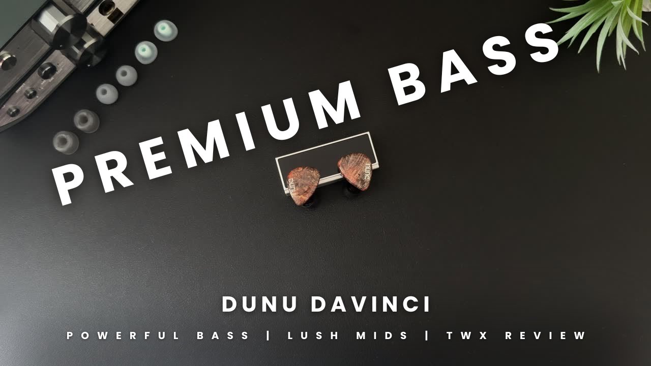 Unbeatable Bass for the Price: Dunu x Gizaudio DaVinci | TWX