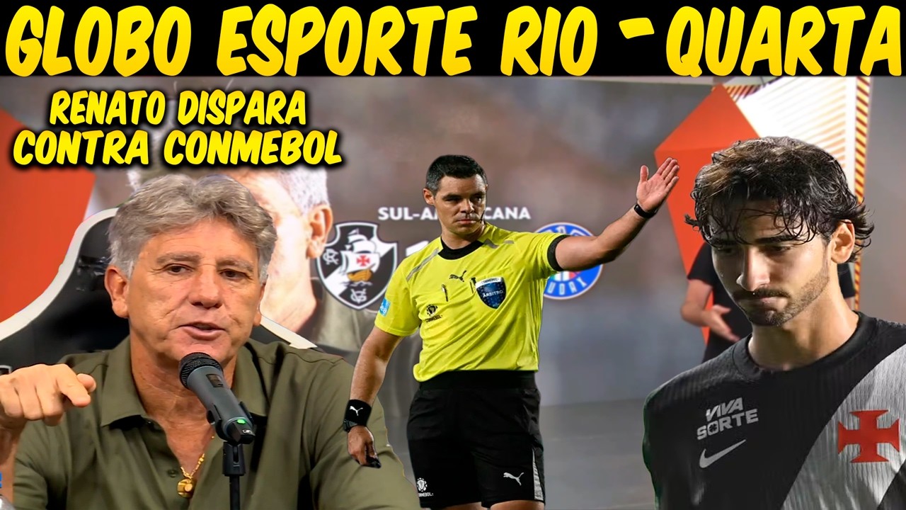 GLOBO ESPORTE RIO💢QUARTA💢ARBITRAGEM CONDICIONA JOGO, E RENATO VIVE PRIMEIRA TURBUL&Ecirc;NCIA NO VASCO💢E+