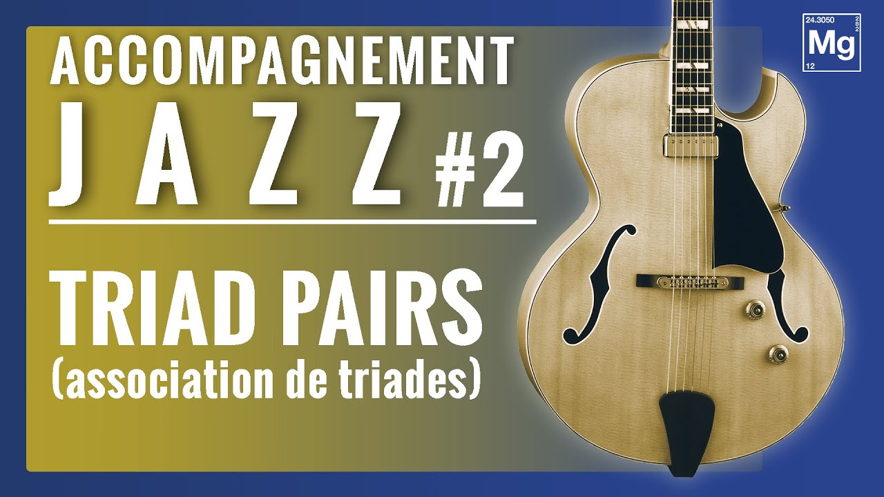 Accompagnement JAZZ #2 - Utilisez les TRIAD PAIRS !!