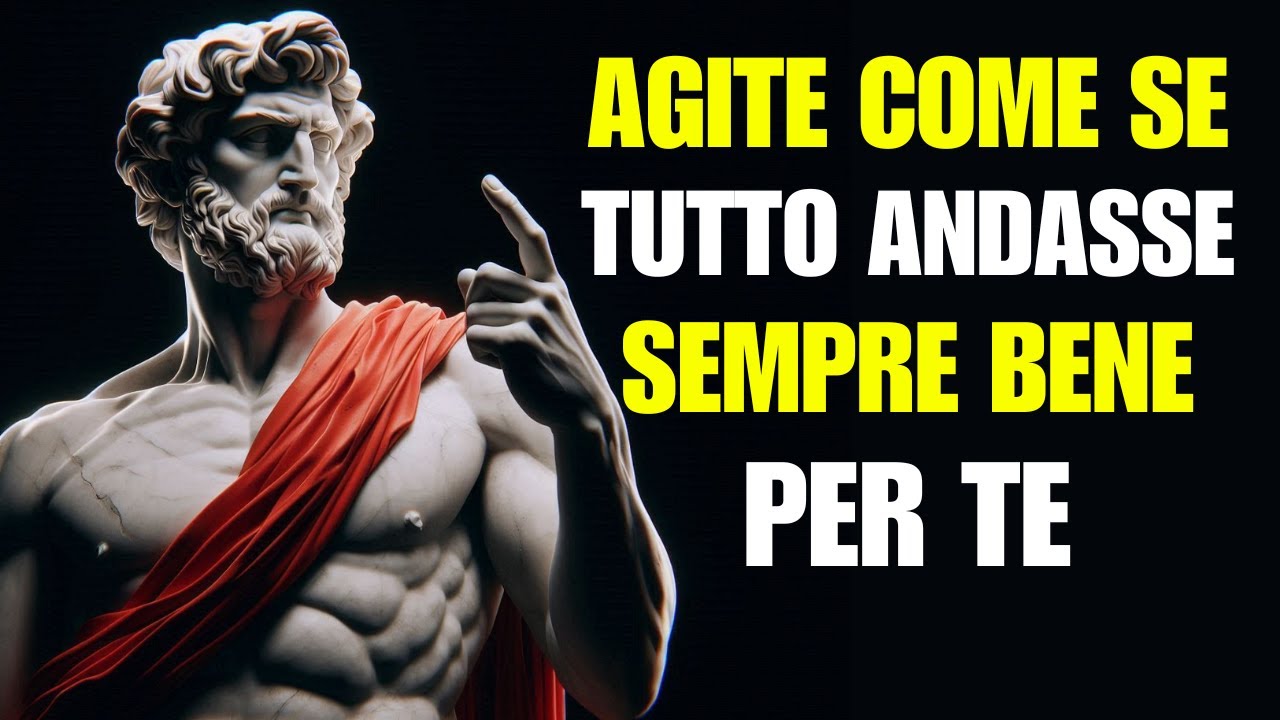COMPORTATI COME SE TUTTO FOSSE SEMPRE A TUO FAVORE | 10 LEZIONI DI STOICISMO