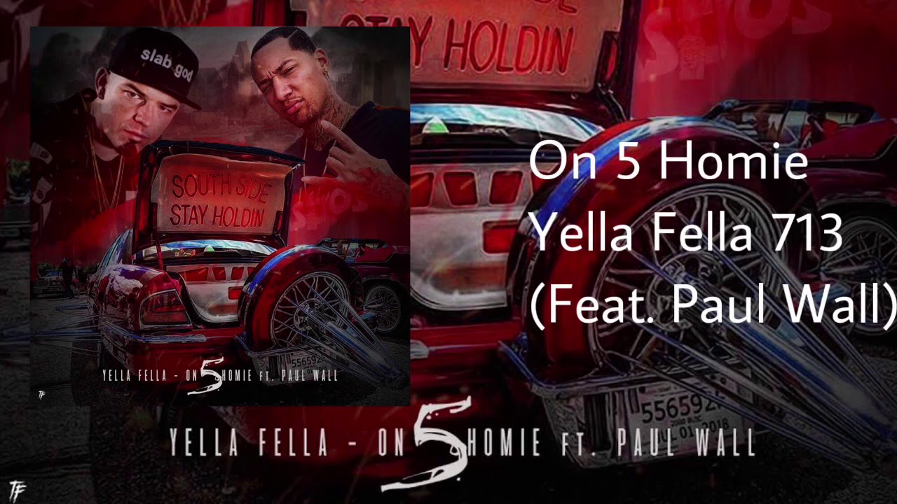 On 5 Homie Yella Fella 713 (feat. Paul Wall)