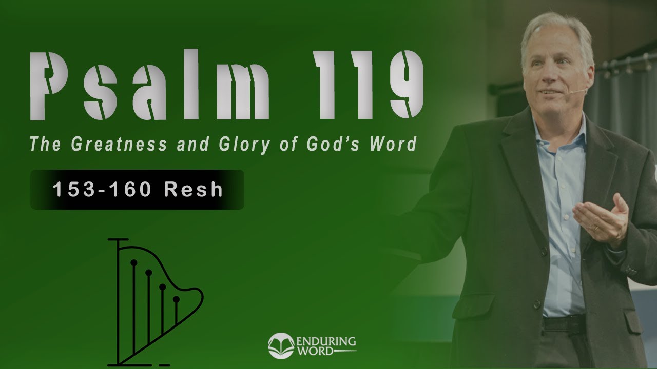 Psalm 119:153-160 (Resh) - The Greatness and Glory of God's Word