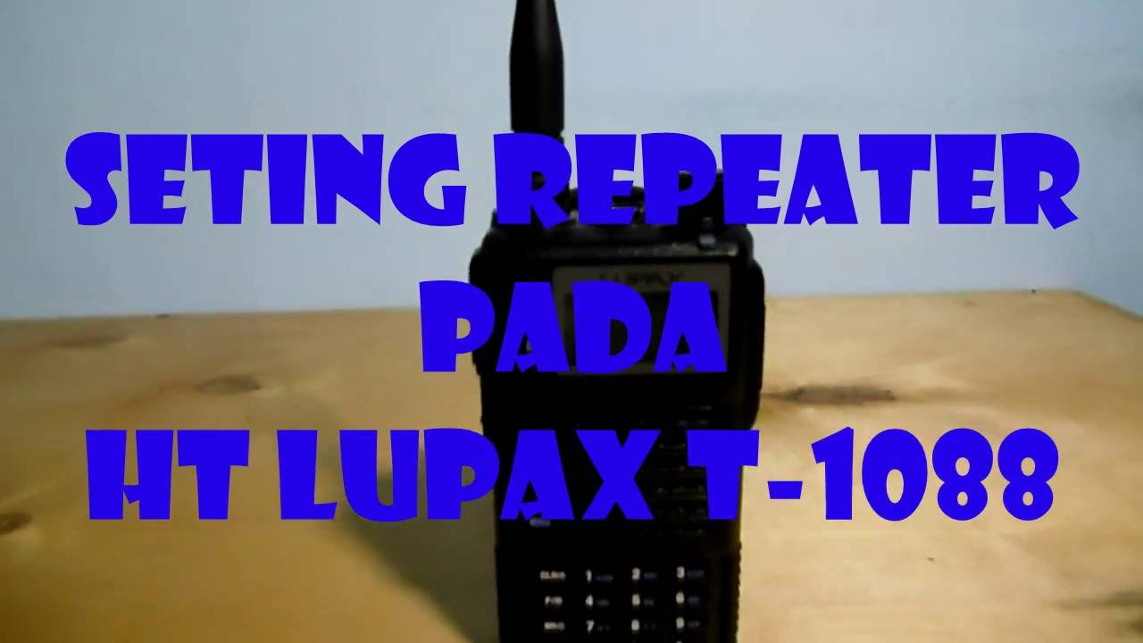HT Lupax T-1088 (10 Watt) - Seting Repeater (RPU) dan Memori