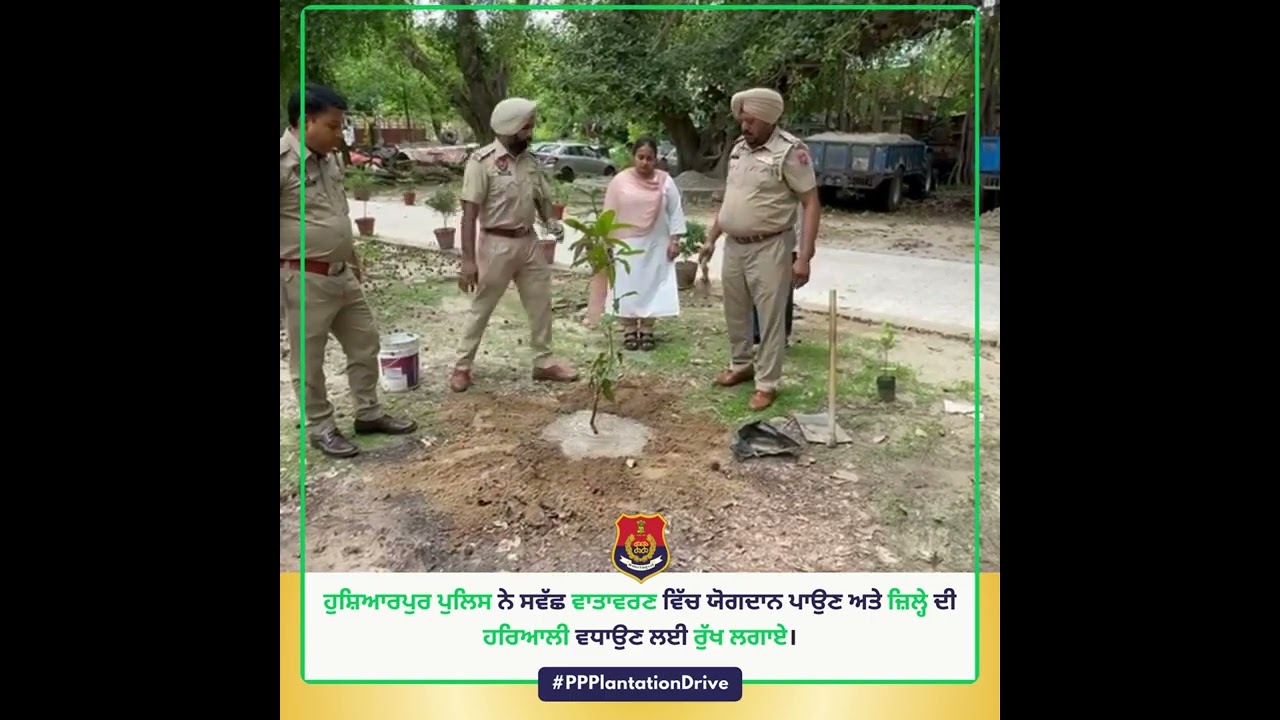 HOSHIARPUR POLICE GOES GREEN! TREE PLANTATION DRIVE FOR A SUSTAINABLE&nbsp;FUTURE