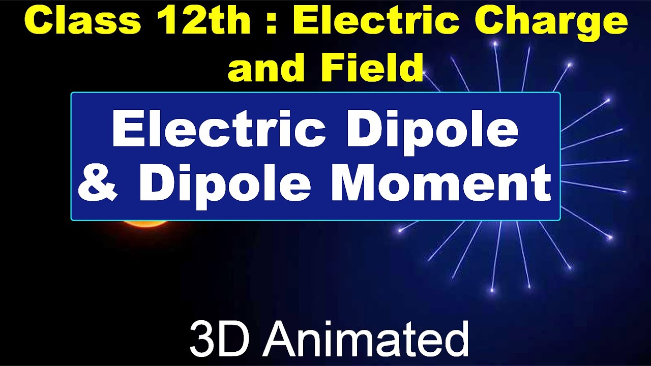 electric dipole and dipole moment || 12th class || 3D animated video || Electrostatic