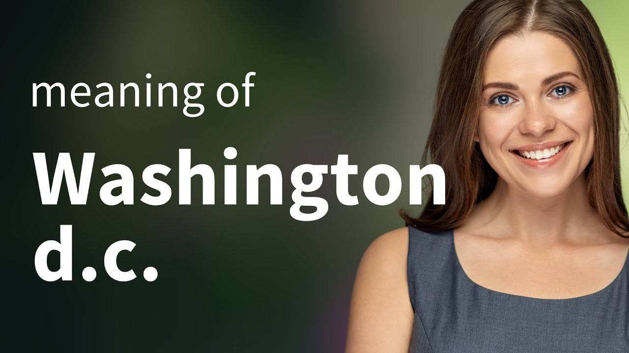 Washington d.c. &bull; WASHINGTON D.C. definition